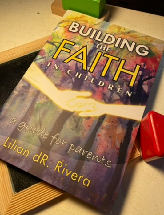 Building the Faith in Children: A Guide for Parents
by Lilian dR. Rivera